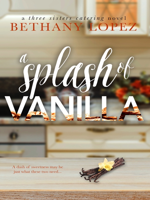 Title details for A Splash of Vanilla by Bethany Lopez - Available